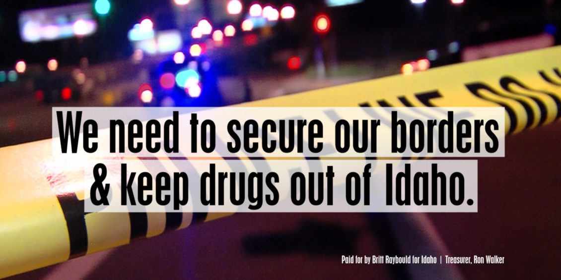 We need to secure out borders & keep drugs out of Idaho.